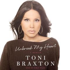 Unbreak My Heart: A Memoir Audiobook, by Toni Braxton