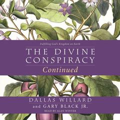 The Divine Conspiracy Continued: Fulfilling Gods Kingdom on Earth Audiobook, by Dallas Willard, Gary Black