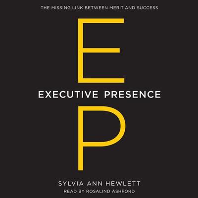 Executive Presence: The Missing Link Between Merit and Success Audiobook, by 
