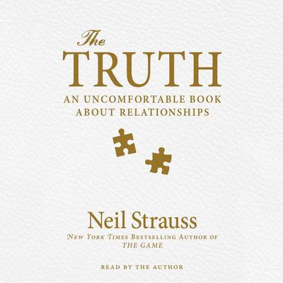 The Truth: An Uncomfortable Book About Relationships Audiobook, by Neil Strauss