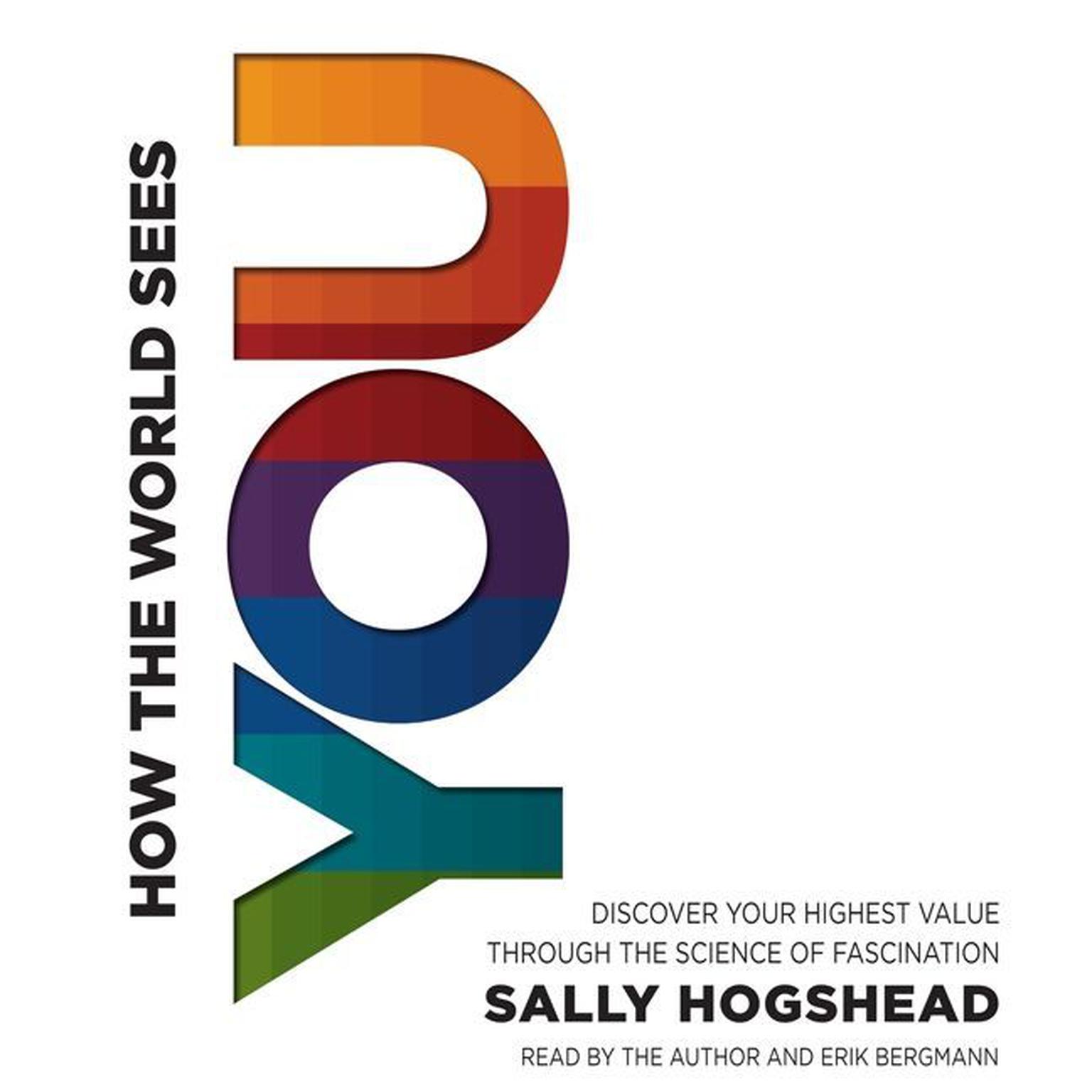 How the World Sees You: Discover Your Highest Value Through the Science of Fascination Audiobook, by Sally Hogshead