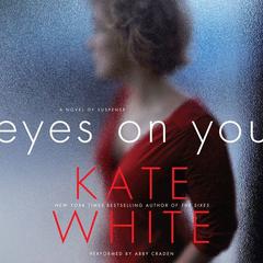 Eyes on You: A Novel of Suspense Audiobook, by Kate White