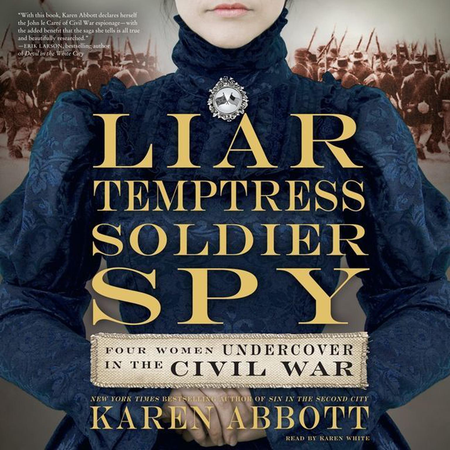 Liar, Temptress, Soldier, Spy: Four Women Undercover in the Civil War Audiobook, by Karen Abbott