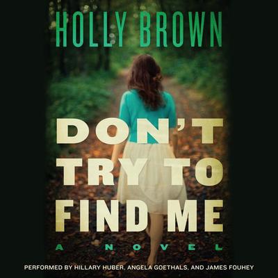 Dont Try To Find Me: A Novel Audiobook, by Holly Brown
