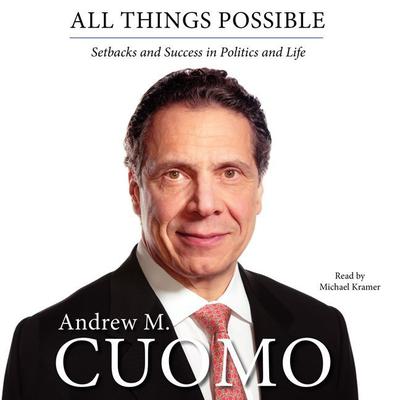 All Things Possible: Setbacks and Success in Politics and Life Audiobook, by Andrew M. Cuomo