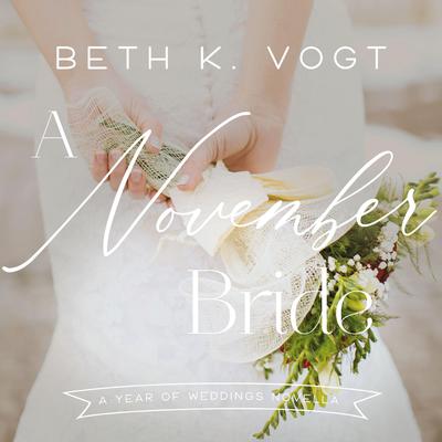 A November Bride: A Year of Weddings Novella Audiobook, by Beth K. Vogt