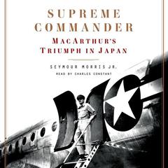 Supreme Commander: MacArthur's Triumph in Japan Audiobook, by Seymour Morris