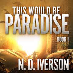 This Would Be Paradise: Book 1 Audiobook, by N.D. Iverson
