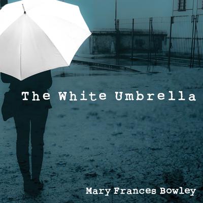The White Umbrella: Walking with Survivors of Sex Trafficking Audiobook, by Mary Frances Bowley