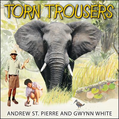 Torn Trousers: A True Story of Courage and Adventure: How A Couple Sacrificed Everything To Escape to Paradise Audiobook, by Andrew St. Pierre White