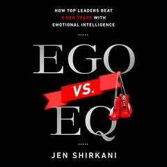 EGO vs. EQ: How Top Business Leaders Beat 8 Ego Traps with Emotional Intelligence Audiobook, by Jen Shirkani