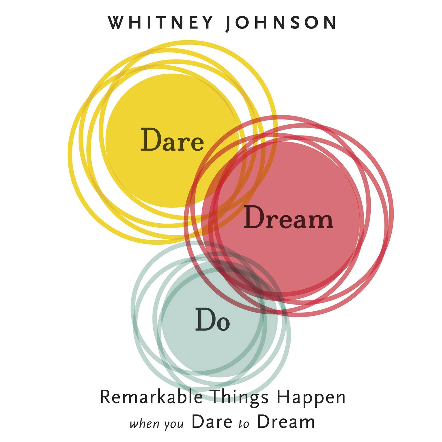 Dare, Dream, Do: Remarkable Things Happen When You Dare to Dream Audiobook, by Whitney Johnson