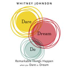 Dare, Dream, Do: Remarkable Things Happen When You Dare to Dream Audiobook, by Whitney Johnson
