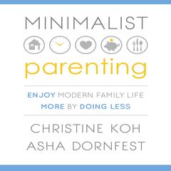 Minimalist Parenting: Enjoy Modern Family Life More by Doing Less Audiobook, by Christine Koh