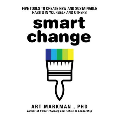 Smart Change: Five Tools to Create New and Sustainable Habits in Yourself and Others Audiobook, by Art Markman