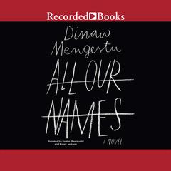 All Our Names Audiobook, by Dinaw Mengestu