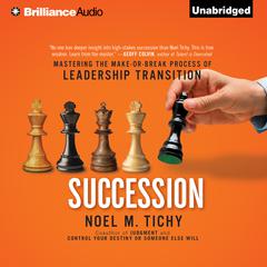 Succession: Mastering the Make-or-Break Process of Leadership Transition Audiobook, by Noel M. Tichy