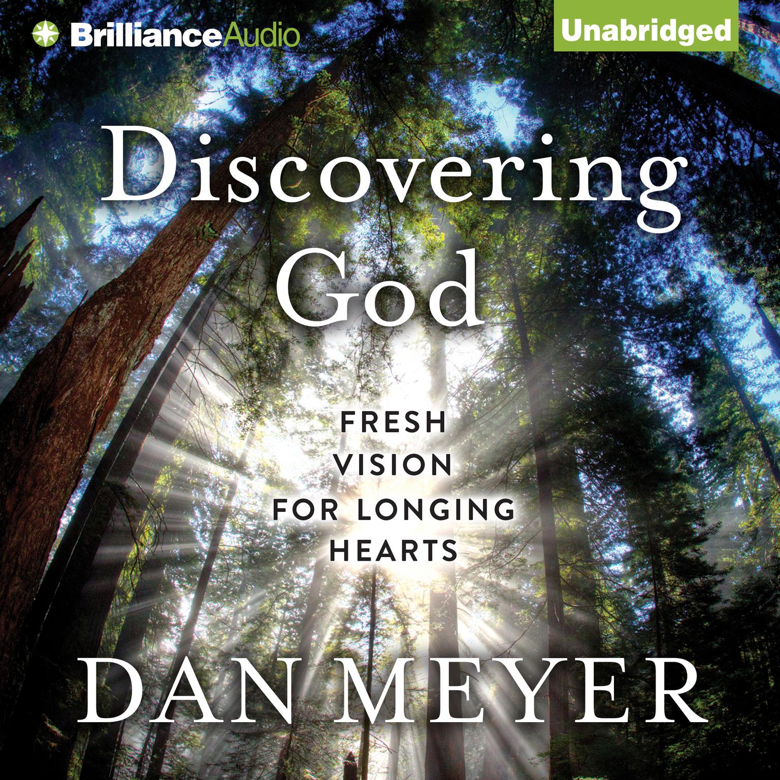 Discovering God: Fresh Vision for Longing Hearts Audiobook, by Dan Meyer