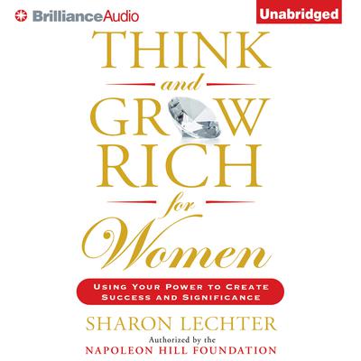 Think and Grow Rich for Women: Using Your Power to Create Success and Significance Audiobook, by Sharon Lechter