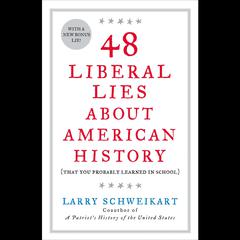 48 Liberal Lies About American History: (That You Probably Learned in School) Audiobook, by Larry Schweikart