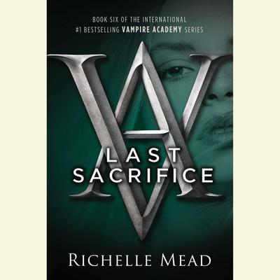 Last Sacrifice: A Vampire Academy Novel Audiobook, by 
