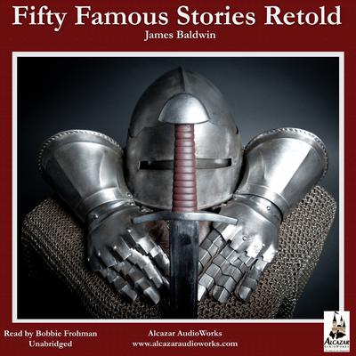 Fifty Famous Stories Retold Audiobook, by James Baldwin