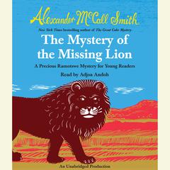 The Mystery of the Missing Lion: A Precious Ramotswe Mystery for Young Readers Audiobook, by Alexander McCall Smith