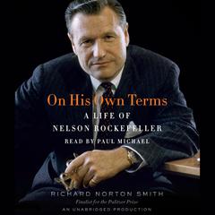 On His Own Terms: A Life of Nelson Rockefeller Audiobook, by Richard Norton Smith