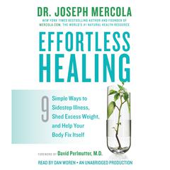 Effortless Healing: 9 Simple Ways to Sidestep Illness, Shed Excess Weight, and Help Your Body Fix Itself Audiobook, by 