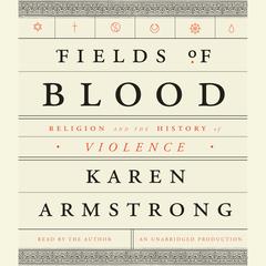 Fields of Blood: Religion and the History of Violence Audiobook, by Karen Armstrong