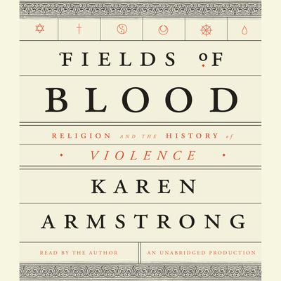 Fields of Blood: Religion and the History of Violence Audiobook, by 