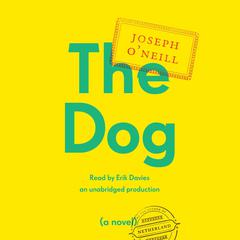 The Dog: A Novel Audiobook, by Joseph O'Neill
