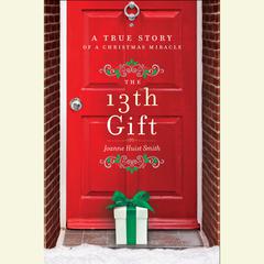 The 13th Gift: A True Story of a Christmas Miracle Audiobook, by 