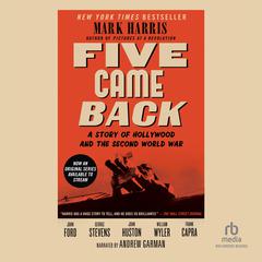 Five Came Back: A Story of Hollywood and the Second World War Audiobook, by Mark Harris