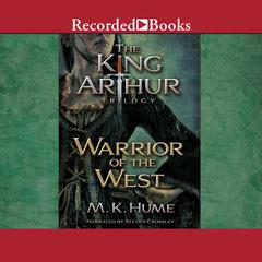 The King Arthur Trilogy Book Two: Warrior of the West Audiobook, by M. K. Hume