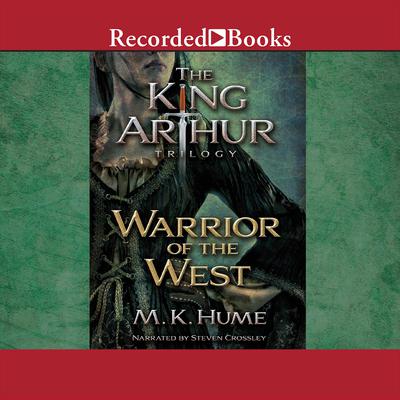 The King Arthur Trilogy Book Two: Warrior of the West Audiobook, by M. K. Hume