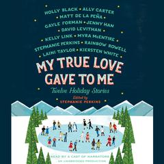 My True Love Gave to Me: Twelve Holiday Stories Audiobook, by 