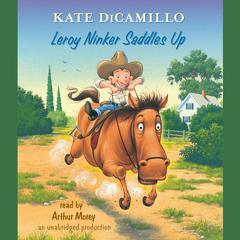 Leroy Ninker Saddles Up: Tales from Deckawoo Drive, Volume One Audiobook, by Kate DiCamillo