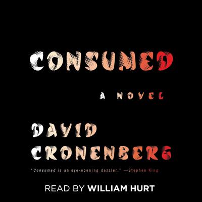 Consumed: A Novel Audiobook, by David Cronenberg