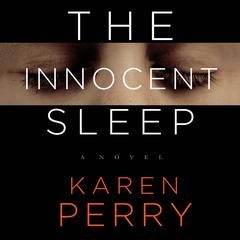 The Innocent Sleep: A Novel Audiobook, by Karen Perry
