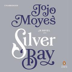 Silver Bay: A Novel Audiobook, by Jojo Moyes