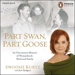 Part Swan, Part Goose: An Uncommon Memoir of Womanhood, Work, and Family Audiobook, by Swoosie Kurtz
