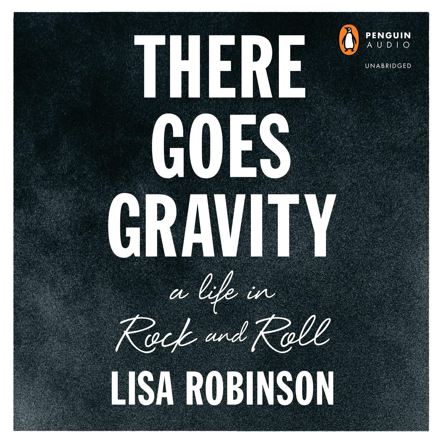 There Goes Gravity: A Life in Rock and Roll Audiobook, by Lisa Robinson