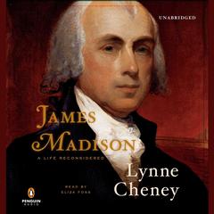 James Madison: A Life Reconsidered Audiobook, by Lynne Cheney