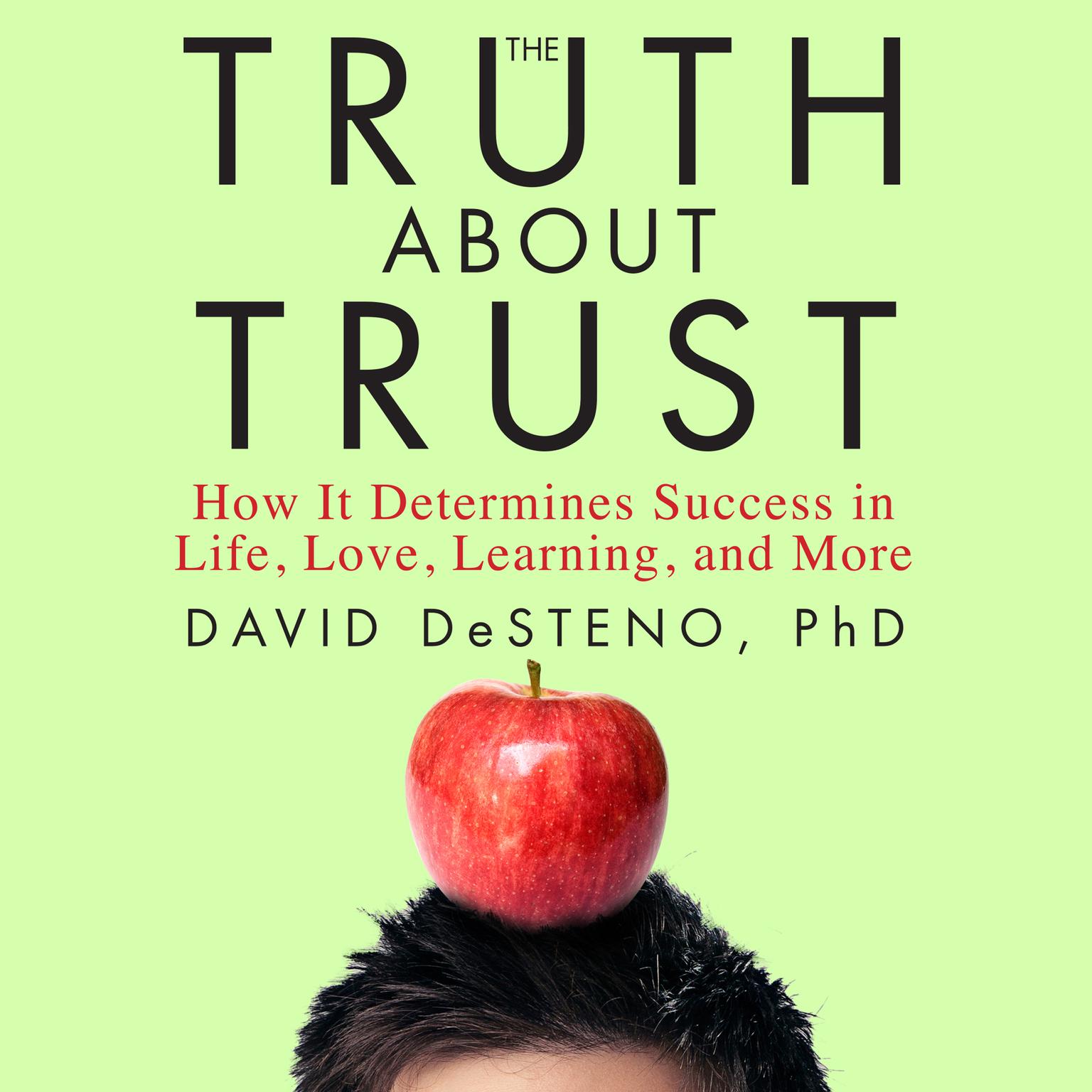 The Truth About Trust: How It Determines Success in Life, Love, Learning, and More Audiobook, by David DeSteno