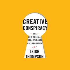 Creative Conspiracy: The New Rules of Breakthrough Collaboration Audiobook, by Leigh Thompson