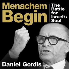 Menachem Begin: The Battle for Israel's Soul Audiobook, by Daniel Gordis