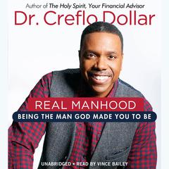 Real Manhood: Being the Man God Made You to Be Audiobook, by 