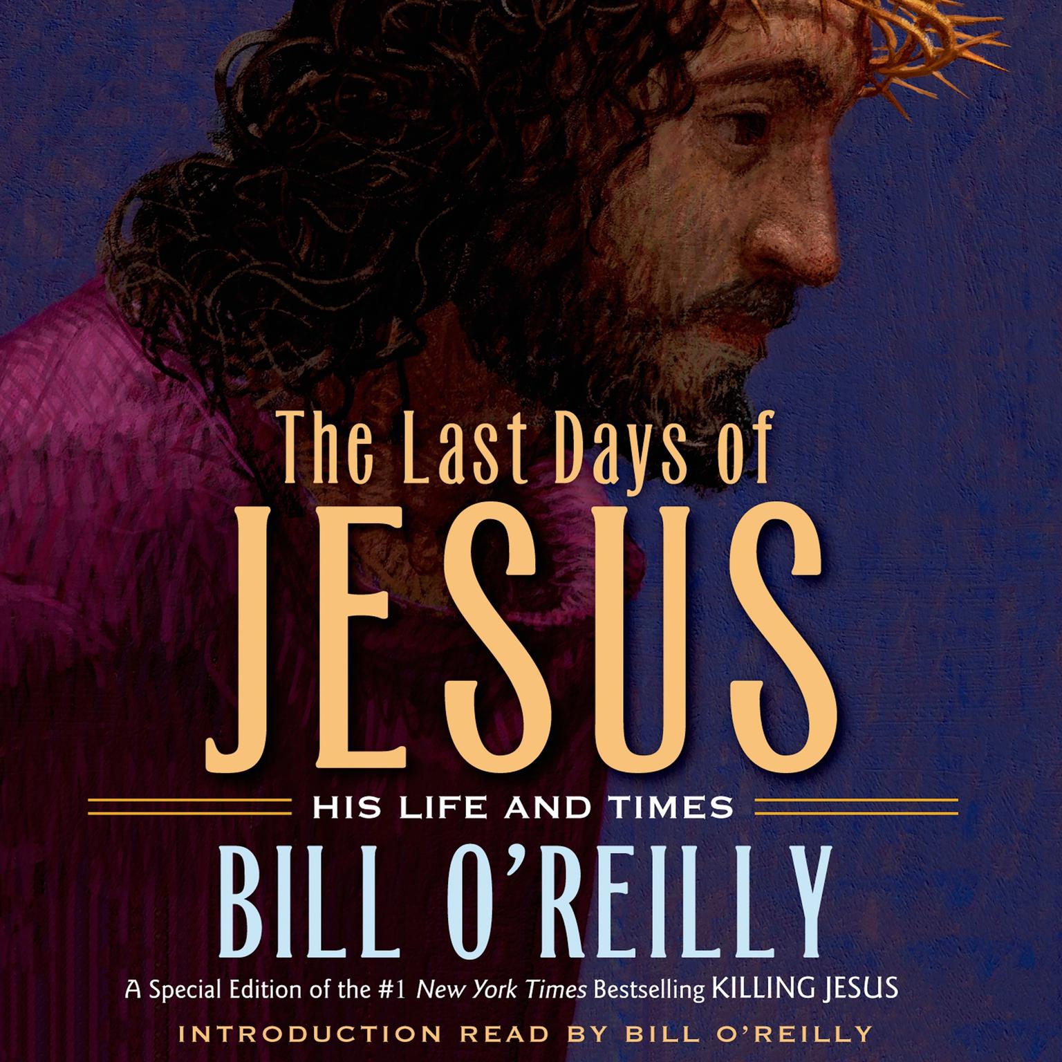 The Last Days of Jesus: His Life and Times Audiobook, by Bill O'Reilly