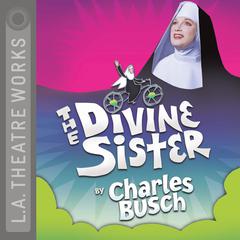 The Divine Sister Audiobook, by Charles Busch